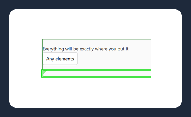 Everything will be exactly where you put it